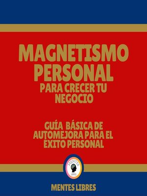 cover image of Magnetismo Personal Para Crecer tu Negocio--Guía Básica De Automejora Para el Éxito Personal